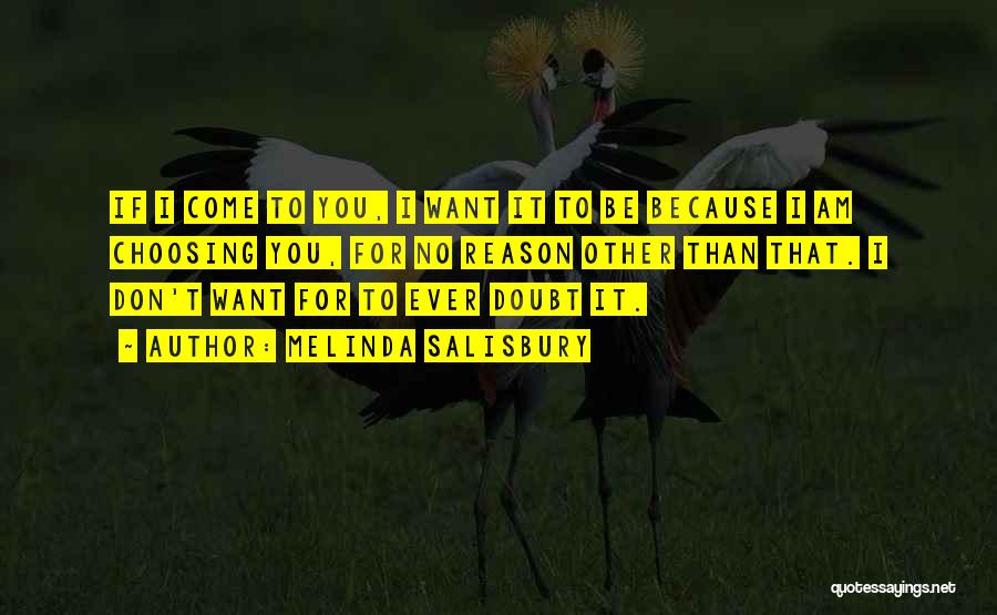 Melinda Salisbury Quotes: If I Come To You, I Want It To Be Because I Am Choosing You, For No Reason Other Than