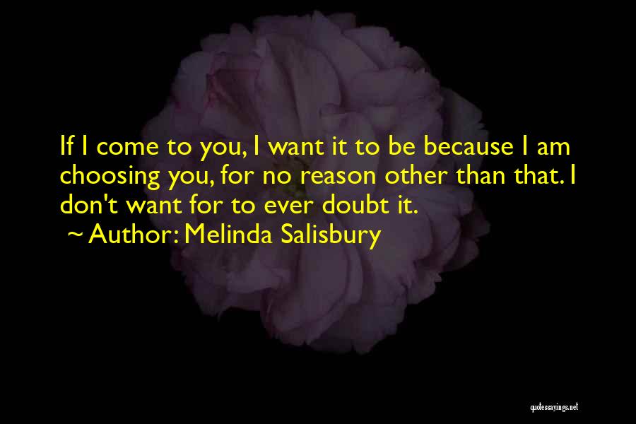 Melinda Salisbury Quotes: If I Come To You, I Want It To Be Because I Am Choosing You, For No Reason Other Than