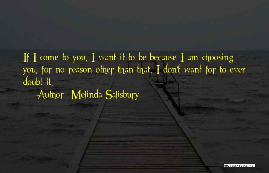 Melinda Salisbury Quotes: If I Come To You, I Want It To Be Because I Am Choosing You, For No Reason Other Than