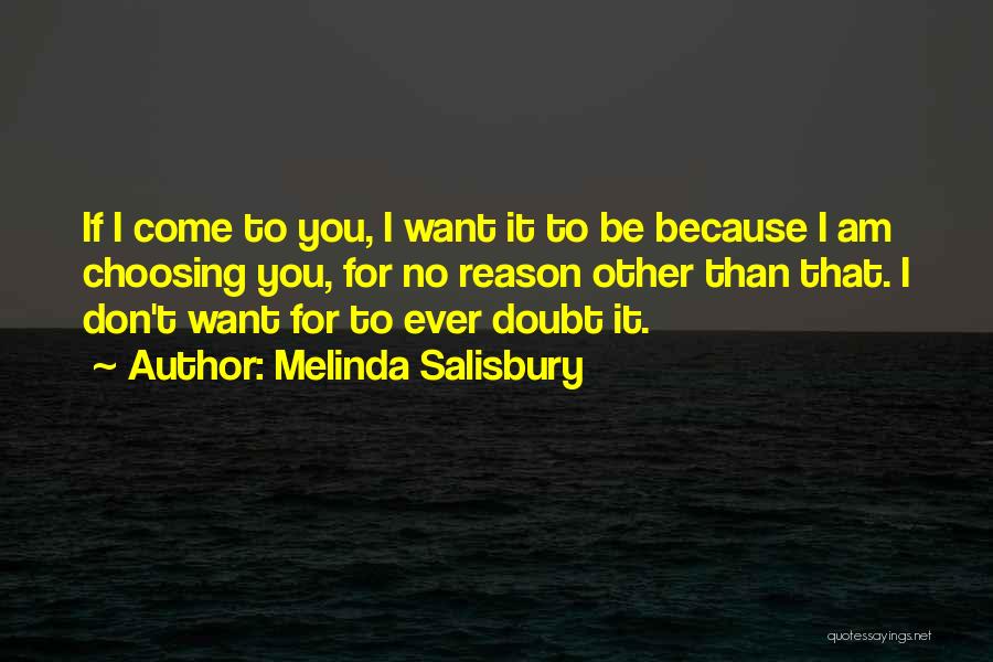 Melinda Salisbury Quotes: If I Come To You, I Want It To Be Because I Am Choosing You, For No Reason Other Than