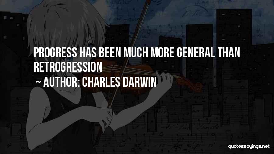 Charles Darwin Quotes: Progress Has Been Much More General Than Retrogression