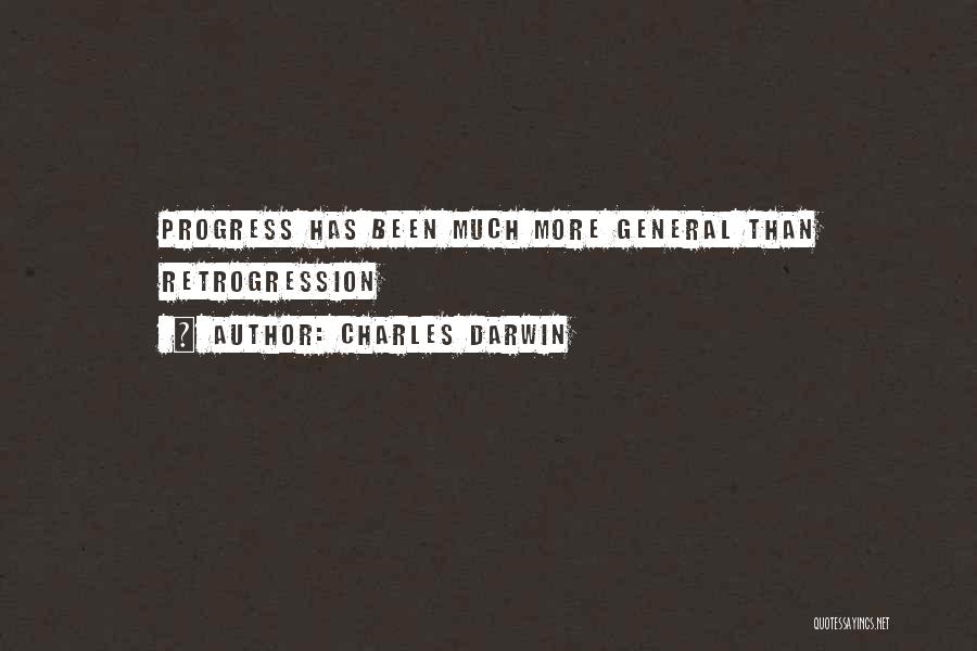 Charles Darwin Quotes: Progress Has Been Much More General Than Retrogression