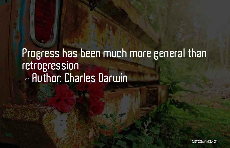 Charles Darwin Quotes: Progress Has Been Much More General Than Retrogression