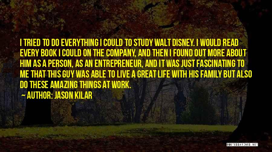 Jason Kilar Quotes: I Tried To Do Everything I Could To Study Walt Disney. I Would Read Every Book I Could On The