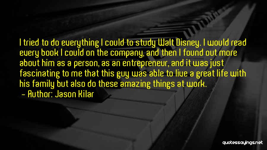 Jason Kilar Quotes: I Tried To Do Everything I Could To Study Walt Disney. I Would Read Every Book I Could On The