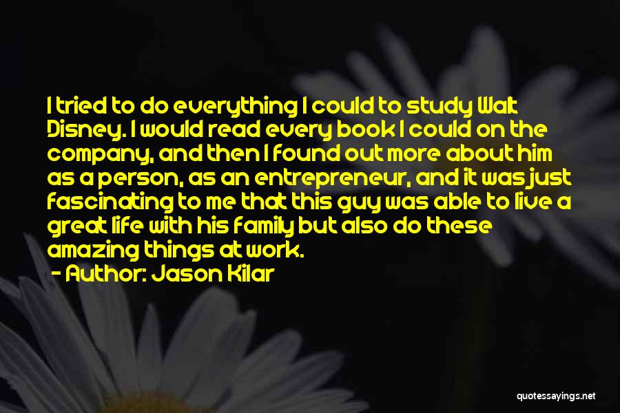 Jason Kilar Quotes: I Tried To Do Everything I Could To Study Walt Disney. I Would Read Every Book I Could On The