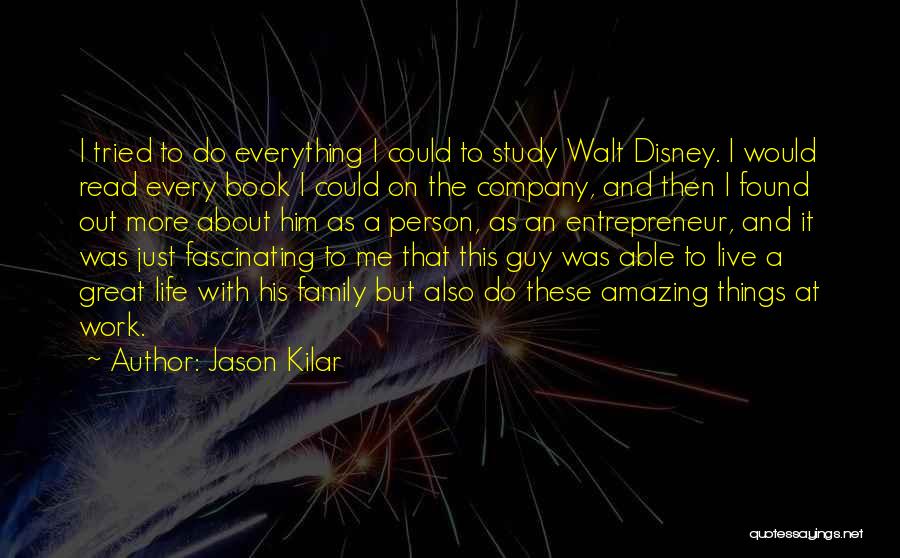Jason Kilar Quotes: I Tried To Do Everything I Could To Study Walt Disney. I Would Read Every Book I Could On The