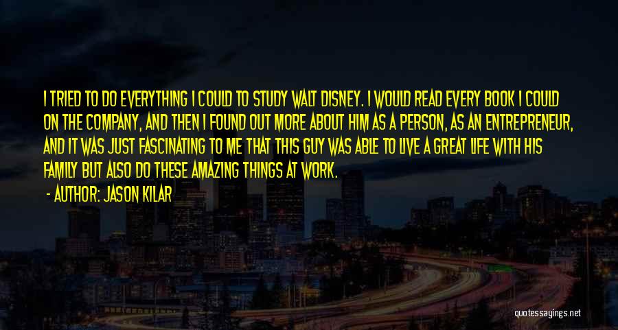 Jason Kilar Quotes: I Tried To Do Everything I Could To Study Walt Disney. I Would Read Every Book I Could On The