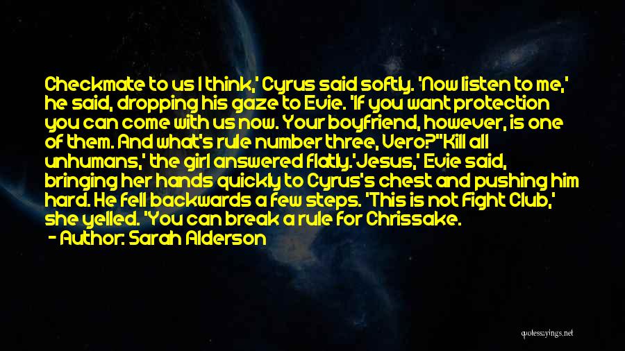 Sarah Alderson Quotes: Checkmate To Us I Think,' Cyrus Said Softly. 'now Listen To Me,' He Said, Dropping His Gaze To Evie. 'if