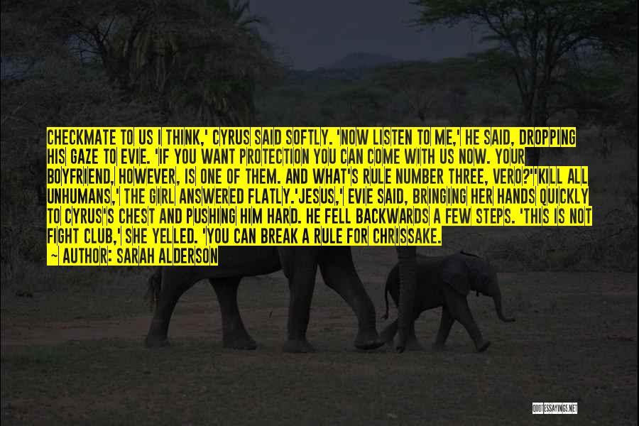 Sarah Alderson Quotes: Checkmate To Us I Think,' Cyrus Said Softly. 'now Listen To Me,' He Said, Dropping His Gaze To Evie. 'if