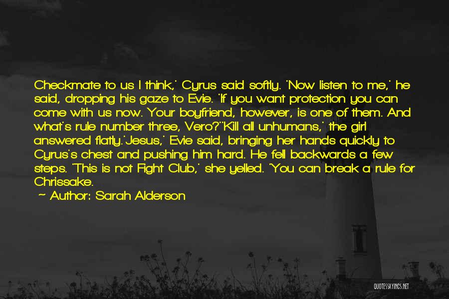 Sarah Alderson Quotes: Checkmate To Us I Think,' Cyrus Said Softly. 'now Listen To Me,' He Said, Dropping His Gaze To Evie. 'if