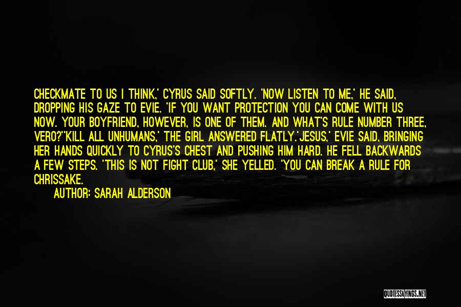 Sarah Alderson Quotes: Checkmate To Us I Think,' Cyrus Said Softly. 'now Listen To Me,' He Said, Dropping His Gaze To Evie. 'if