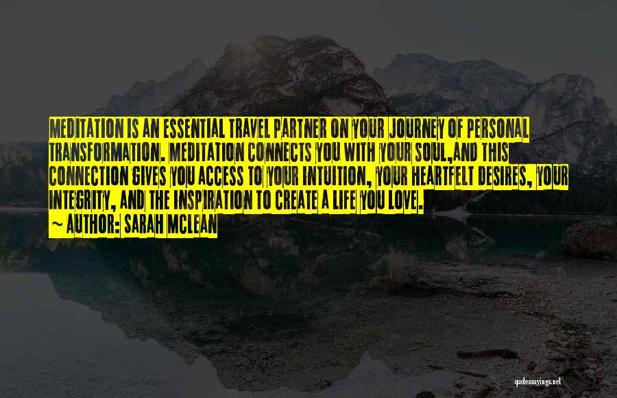Sarah McLean Quotes: Meditation Is An Essential Travel Partner On Your Journey Of Personal Transformation. Meditation Connects You With Your Soul,and This Connection