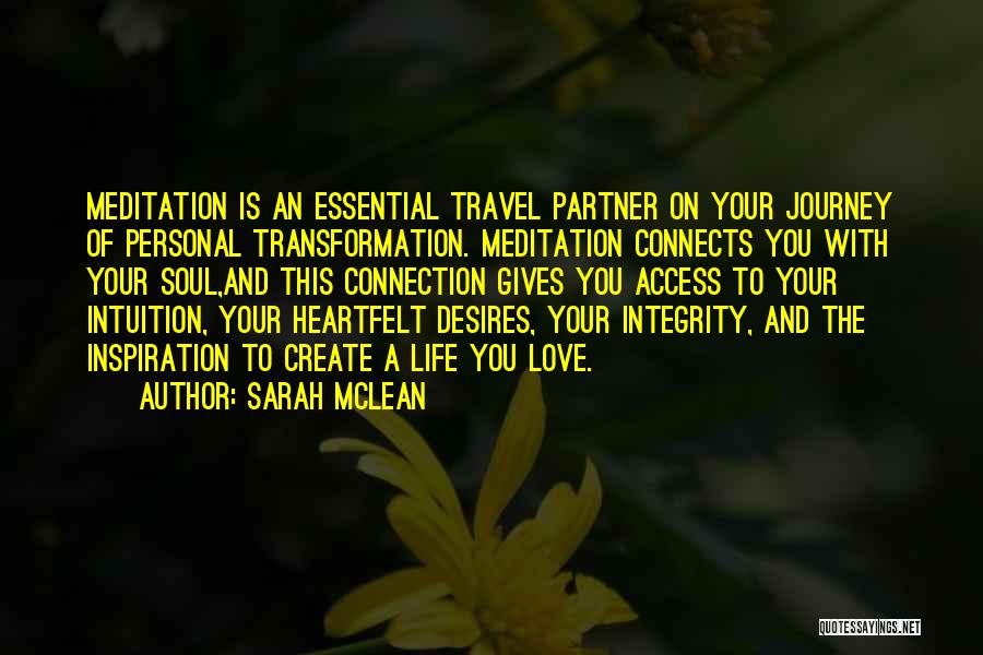 Sarah McLean Quotes: Meditation Is An Essential Travel Partner On Your Journey Of Personal Transformation. Meditation Connects You With Your Soul,and This Connection