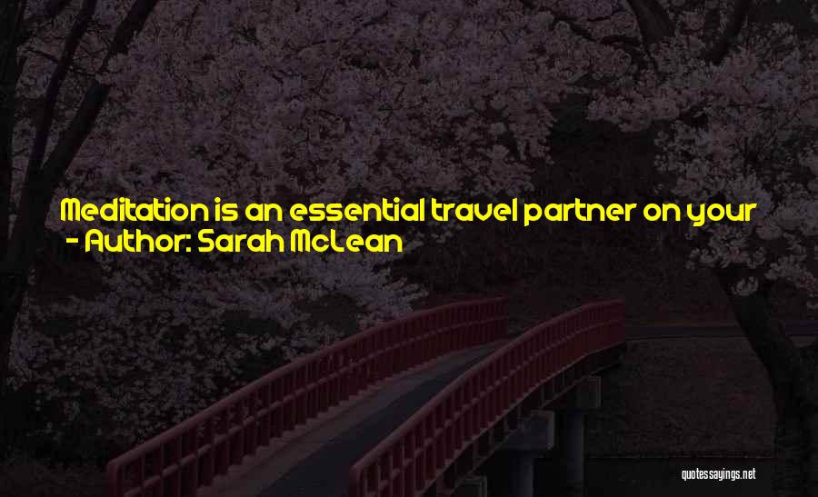 Sarah McLean Quotes: Meditation Is An Essential Travel Partner On Your Journey Of Personal Transformation. Meditation Connects You With Your Soul,and This Connection