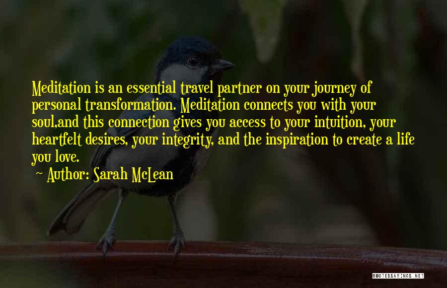 Sarah McLean Quotes: Meditation Is An Essential Travel Partner On Your Journey Of Personal Transformation. Meditation Connects You With Your Soul,and This Connection