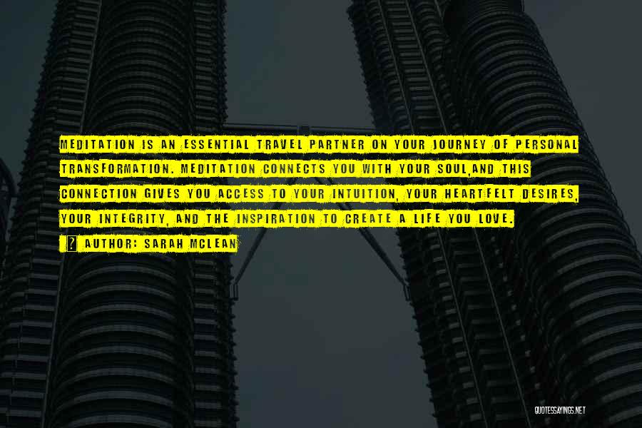 Sarah McLean Quotes: Meditation Is An Essential Travel Partner On Your Journey Of Personal Transformation. Meditation Connects You With Your Soul,and This Connection