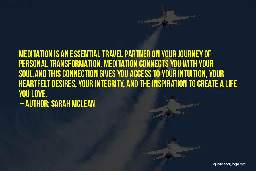 Sarah McLean Quotes: Meditation Is An Essential Travel Partner On Your Journey Of Personal Transformation. Meditation Connects You With Your Soul,and This Connection