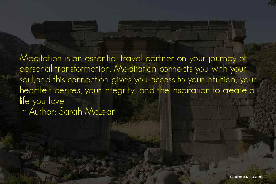 Sarah McLean Quotes: Meditation Is An Essential Travel Partner On Your Journey Of Personal Transformation. Meditation Connects You With Your Soul,and This Connection