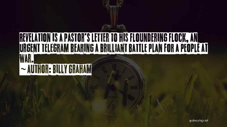 Billy Graham Quotes: Revelation Is A Pastor's Letter To His Floundering Flock, An Urgent Telegram Bearing A Brilliant Battle Plan For A People