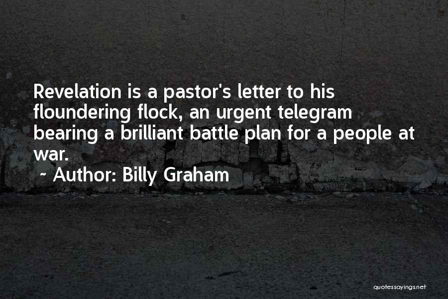 Billy Graham Quotes: Revelation Is A Pastor's Letter To His Floundering Flock, An Urgent Telegram Bearing A Brilliant Battle Plan For A People