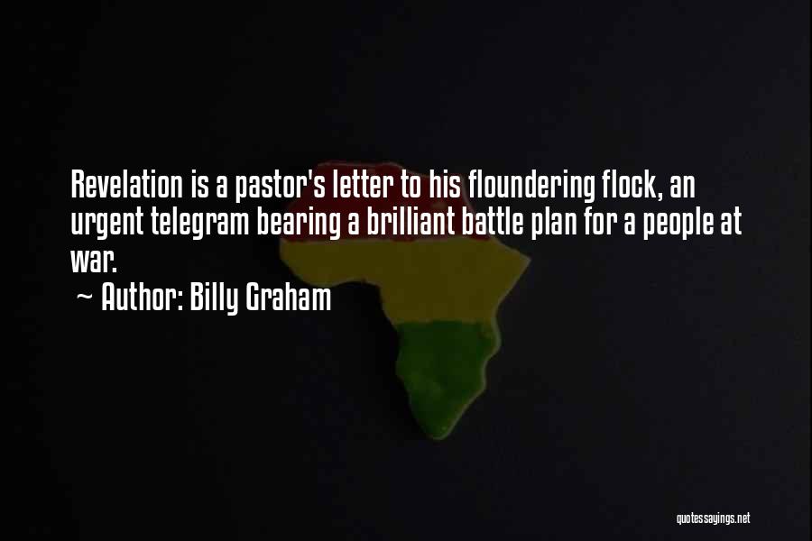 Billy Graham Quotes: Revelation Is A Pastor's Letter To His Floundering Flock, An Urgent Telegram Bearing A Brilliant Battle Plan For A People