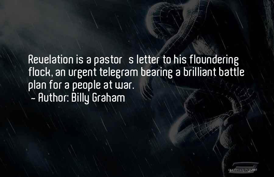 Billy Graham Quotes: Revelation Is A Pastor's Letter To His Floundering Flock, An Urgent Telegram Bearing A Brilliant Battle Plan For A People