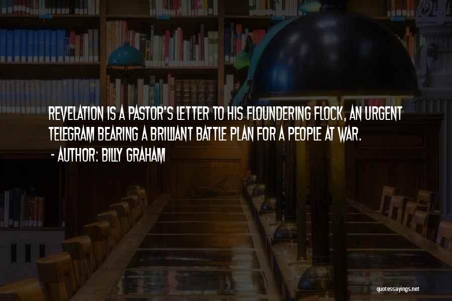 Billy Graham Quotes: Revelation Is A Pastor's Letter To His Floundering Flock, An Urgent Telegram Bearing A Brilliant Battle Plan For A People