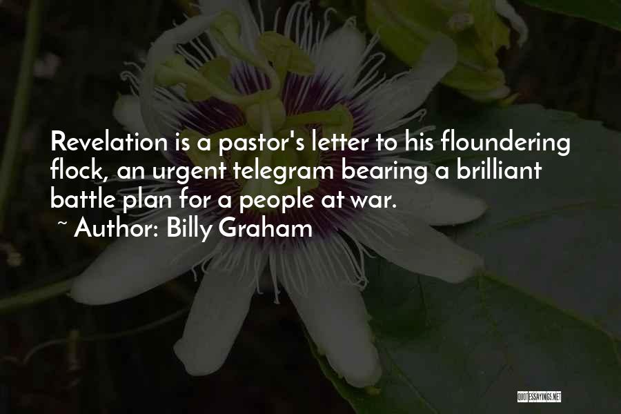 Billy Graham Quotes: Revelation Is A Pastor's Letter To His Floundering Flock, An Urgent Telegram Bearing A Brilliant Battle Plan For A People