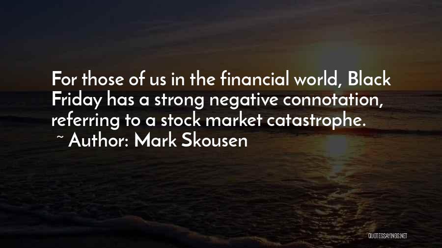 Mark Skousen Quotes: For Those Of Us In The Financial World, Black Friday Has A Strong Negative Connotation, Referring To A Stock Market