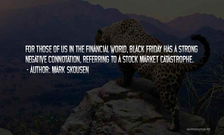 Mark Skousen Quotes: For Those Of Us In The Financial World, Black Friday Has A Strong Negative Connotation, Referring To A Stock Market