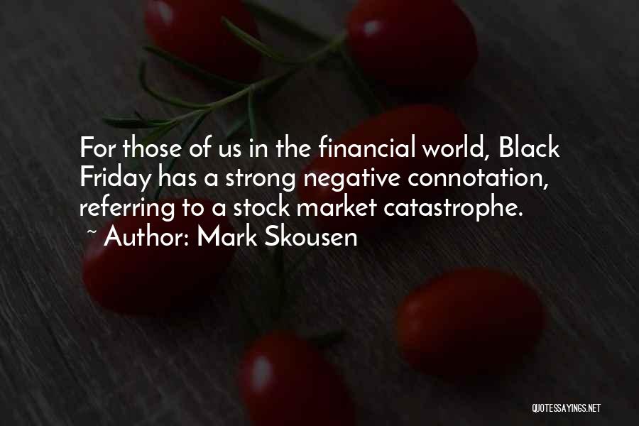 Mark Skousen Quotes: For Those Of Us In The Financial World, Black Friday Has A Strong Negative Connotation, Referring To A Stock Market