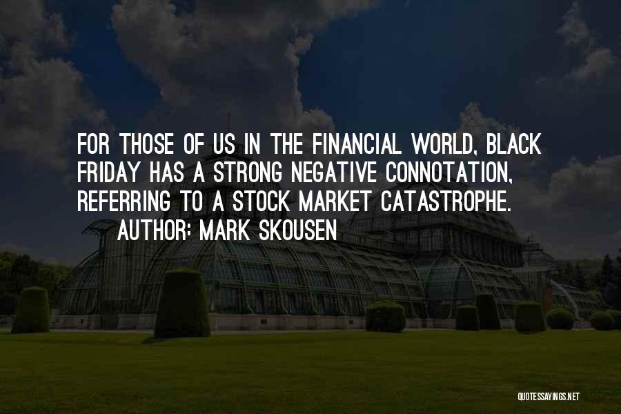 Mark Skousen Quotes: For Those Of Us In The Financial World, Black Friday Has A Strong Negative Connotation, Referring To A Stock Market