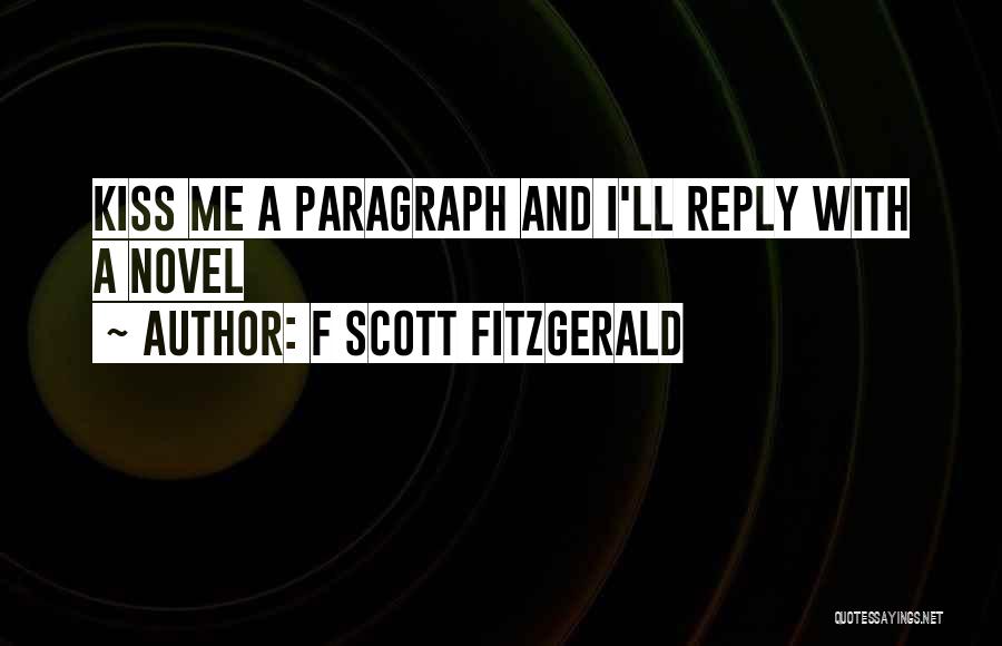 F Scott Fitzgerald Quotes: Kiss Me A Paragraph And I'll Reply With A Novel