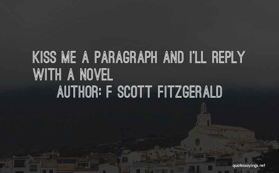 F Scott Fitzgerald Quotes: Kiss Me A Paragraph And I'll Reply With A Novel