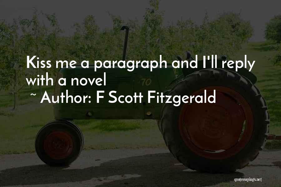 F Scott Fitzgerald Quotes: Kiss Me A Paragraph And I'll Reply With A Novel
