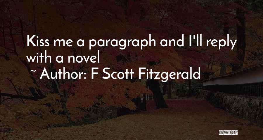 F Scott Fitzgerald Quotes: Kiss Me A Paragraph And I'll Reply With A Novel