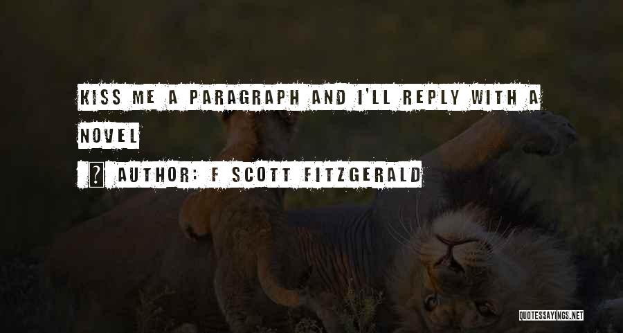 F Scott Fitzgerald Quotes: Kiss Me A Paragraph And I'll Reply With A Novel