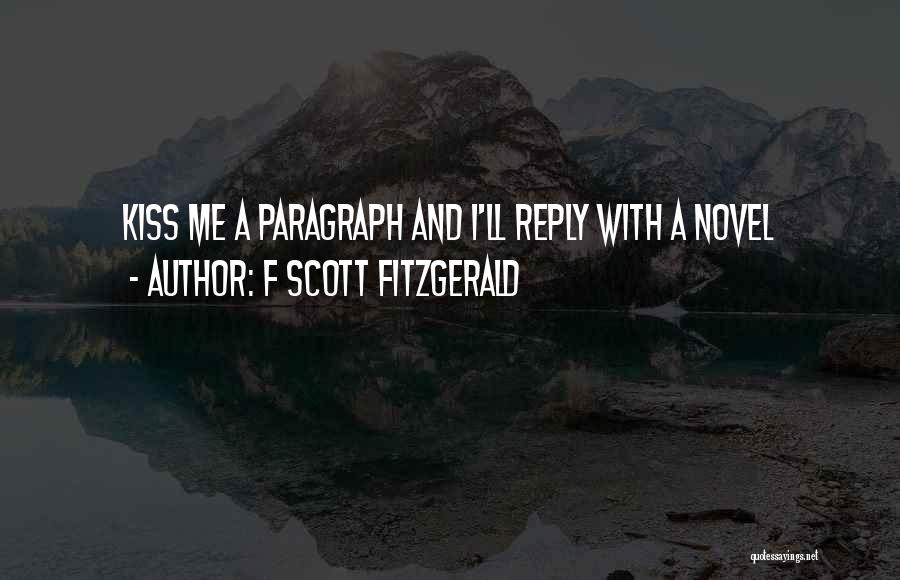 F Scott Fitzgerald Quotes: Kiss Me A Paragraph And I'll Reply With A Novel