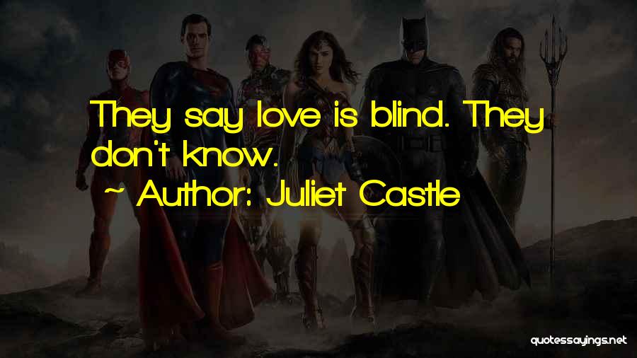 Juliet Castle Quotes: They Say Love Is Blind. They Don't Know.