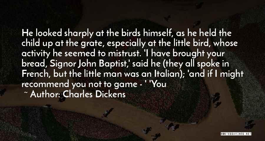 Charles Dickens Quotes: He Looked Sharply At The Birds Himself, As He Held The Child Up At The Grate, Especially At The Little