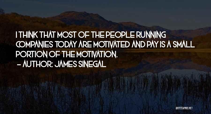 James Sinegal Quotes: I Think That Most Of The People Running Companies Today Are Motivated And Pay Is A Small Portion Of The