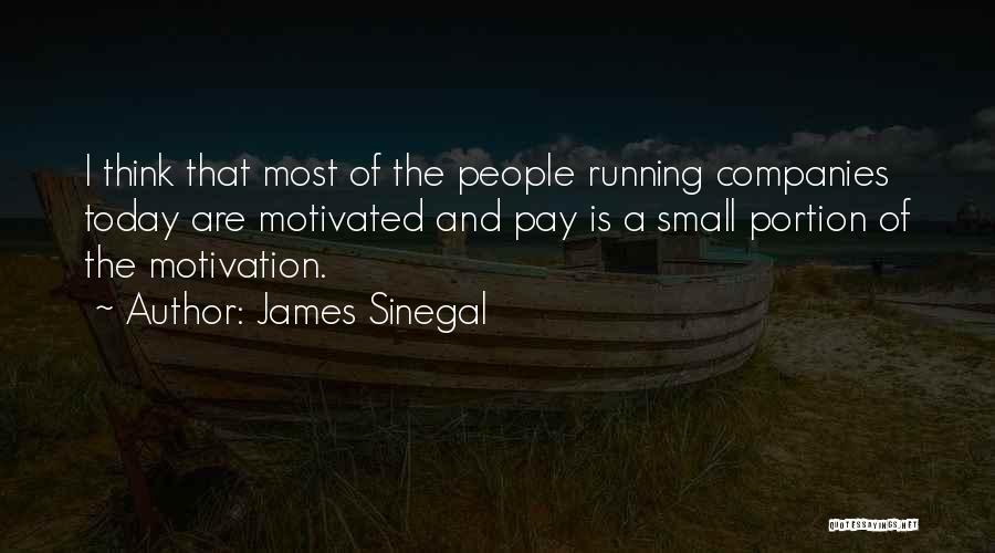 James Sinegal Quotes: I Think That Most Of The People Running Companies Today Are Motivated And Pay Is A Small Portion Of The