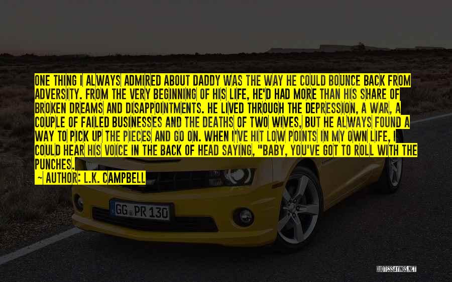 L.K. Campbell Quotes: One Thing I Always Admired About Daddy Was The Way He Could Bounce Back From Adversity. From The Very Beginning