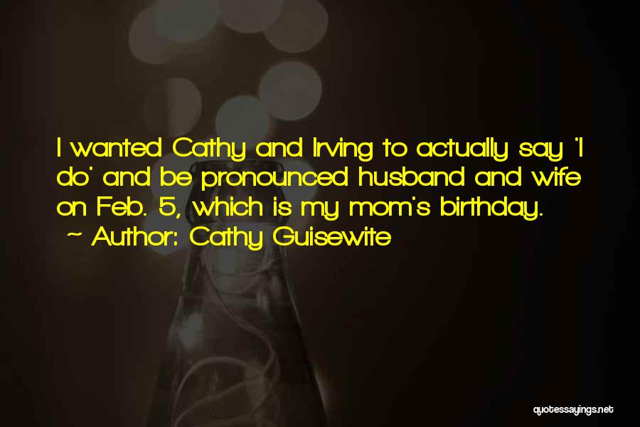 Cathy Guisewite Quotes: I Wanted Cathy And Irving To Actually Say 'i Do' And Be Pronounced Husband And Wife On Feb. 5, Which