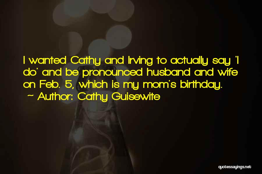 Cathy Guisewite Quotes: I Wanted Cathy And Irving To Actually Say 'i Do' And Be Pronounced Husband And Wife On Feb. 5, Which