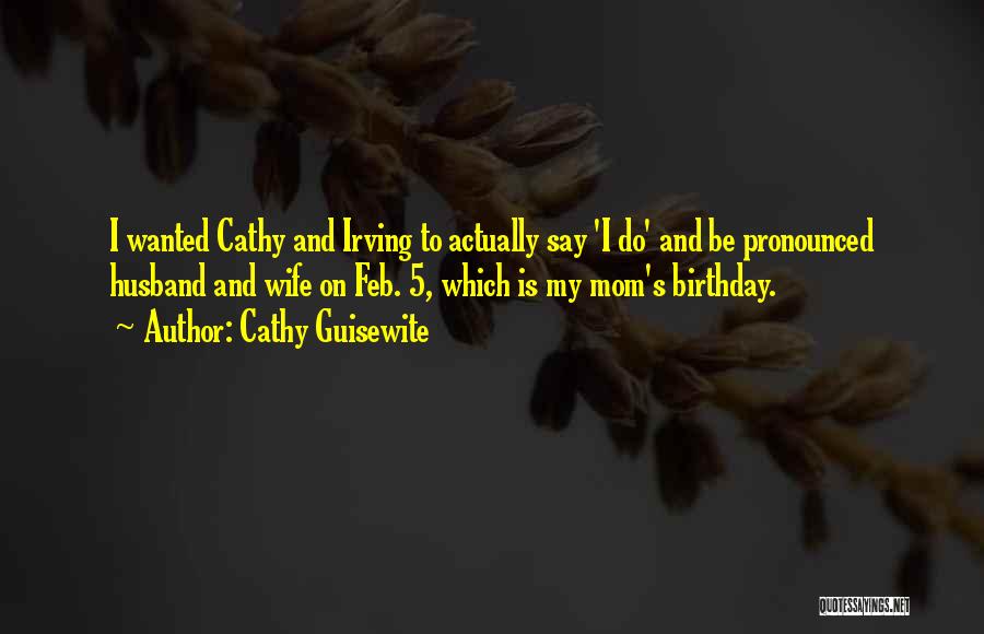 Cathy Guisewite Quotes: I Wanted Cathy And Irving To Actually Say 'i Do' And Be Pronounced Husband And Wife On Feb. 5, Which