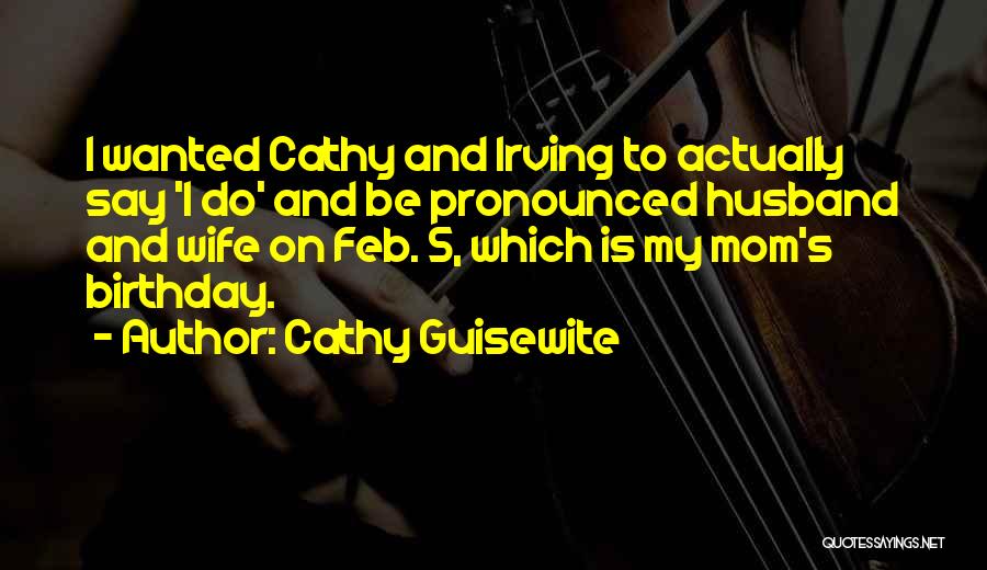 Cathy Guisewite Quotes: I Wanted Cathy And Irving To Actually Say 'i Do' And Be Pronounced Husband And Wife On Feb. 5, Which