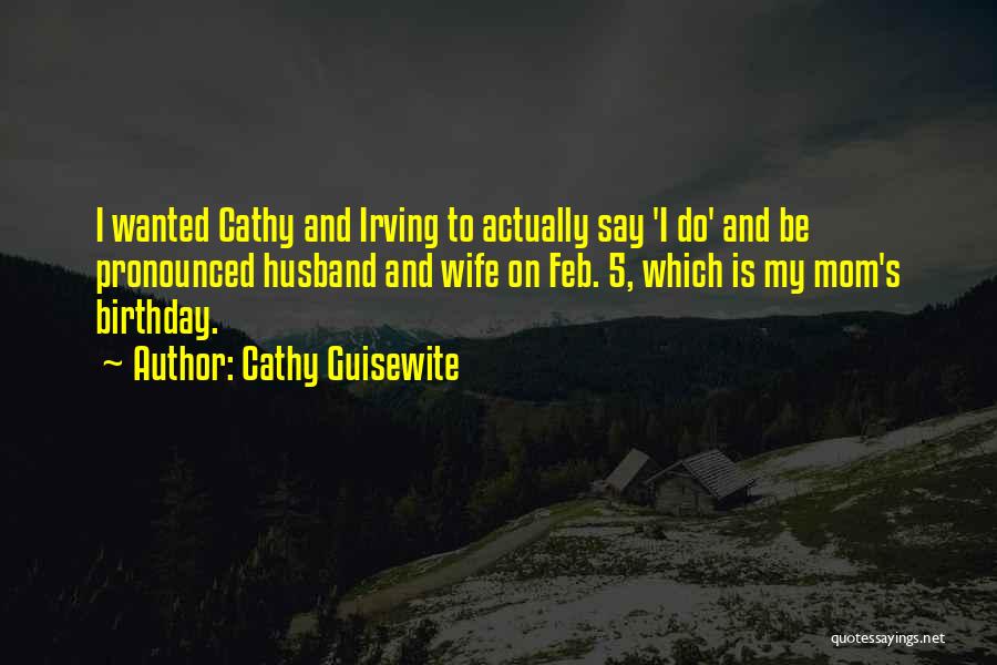 Cathy Guisewite Quotes: I Wanted Cathy And Irving To Actually Say 'i Do' And Be Pronounced Husband And Wife On Feb. 5, Which