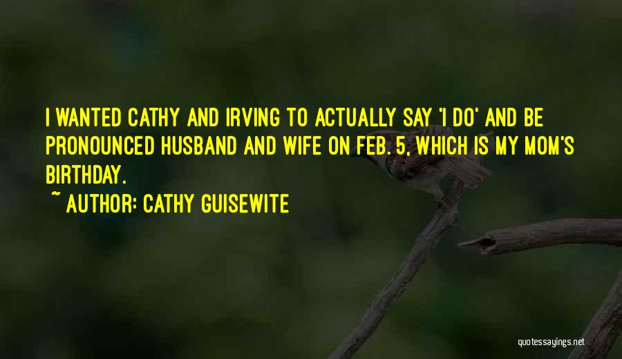 Cathy Guisewite Quotes: I Wanted Cathy And Irving To Actually Say 'i Do' And Be Pronounced Husband And Wife On Feb. 5, Which